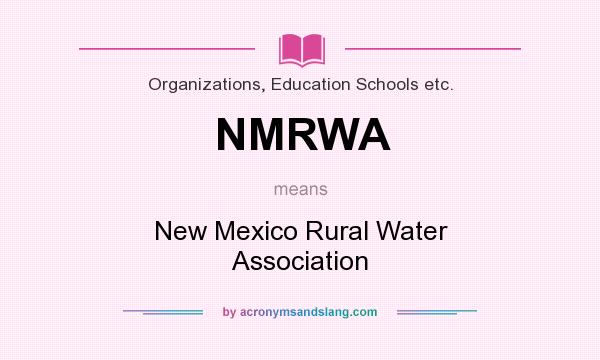 What does NMRWA mean? It stands for New Mexico Rural Water Association