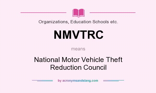 What does NMVTRC mean? It stands for National Motor Vehicle Theft Reduction Council