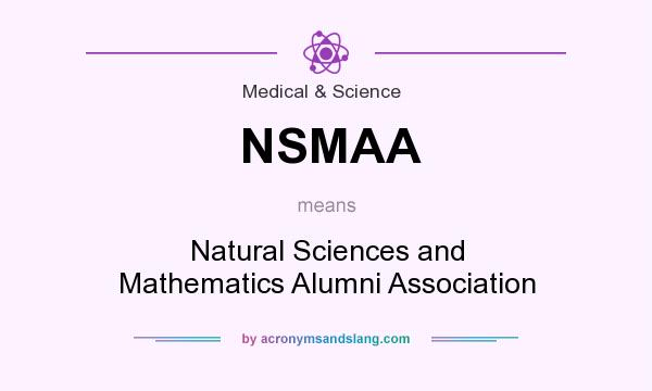 What does NSMAA mean? It stands for Natural Sciences and Mathematics Alumni Association