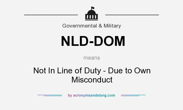 What does NLD-DOM mean? It stands for Not In Line of Duty - Due to Own Misconduct