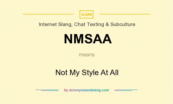 What does NMSAA mean? It stands for Not My Style At All