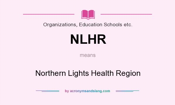 What does NLHR mean? It stands for Northern Lights Health Region