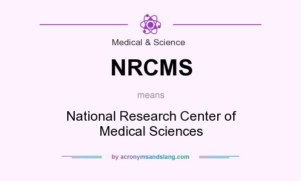What does NRCMS mean? It stands for National Research Center of Medical Sciences