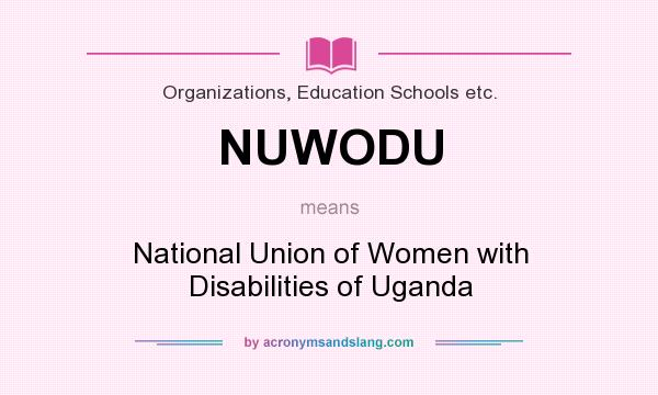 What does NUWODU mean? It stands for National Union of Women with Disabilities of Uganda