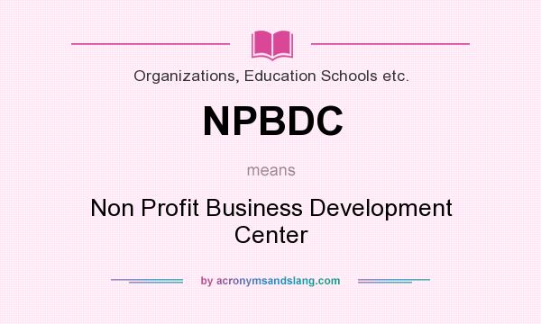 What does NPBDC mean? It stands for Non Profit Business Development Center