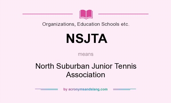 What does NSJTA mean? It stands for North Suburban Junior Tennis Association