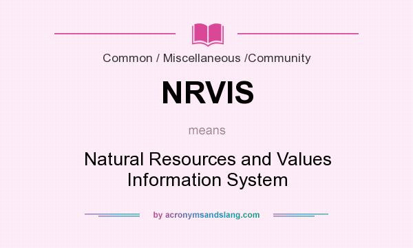 What does NRVIS mean? It stands for Natural Resources and Values Information System
