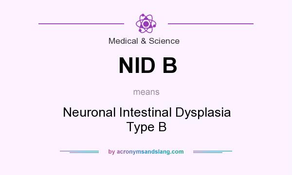 What does NID B mean? It stands for Neuronal Intestinal Dysplasia Type B
