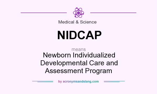What does NIDCAP mean? It stands for Newborn Individualized Developmental Care and Assessment Program