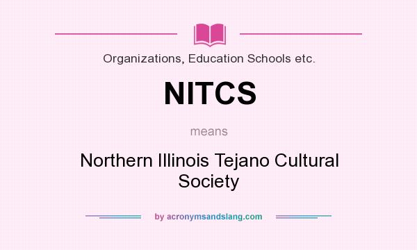 What does NITCS mean? It stands for Northern Illinois Tejano Cultural Society