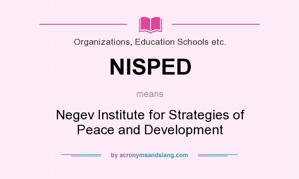 What does NISPED mean? It stands for Negev Institute for Strategies of Peace and Development
