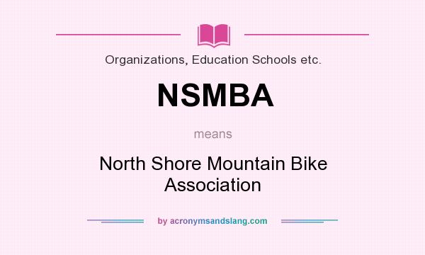 What does NSMBA mean? It stands for North Shore Mountain Bike Association