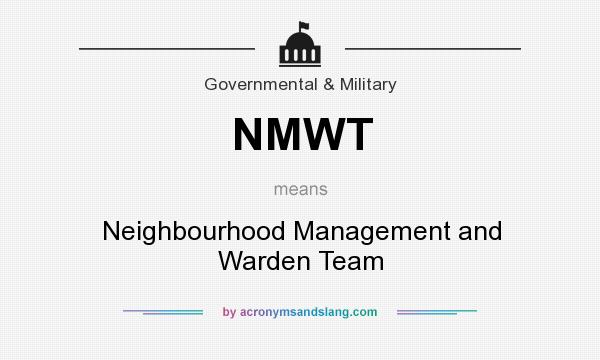 What does NMWT mean? It stands for Neighbourhood Management and Warden Team