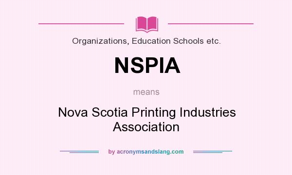 What does NSPIA mean? It stands for Nova Scotia Printing Industries Association