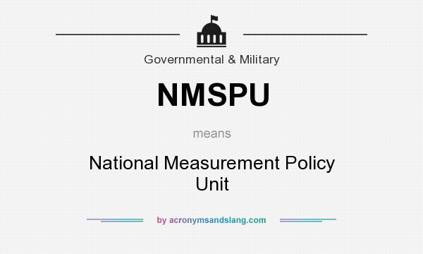 What does NMSPU mean? It stands for National Measurement Policy Unit