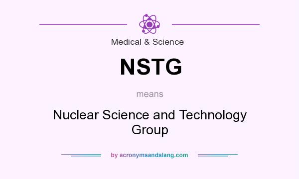 What does NSTG mean? It stands for Nuclear Science and Technology Group