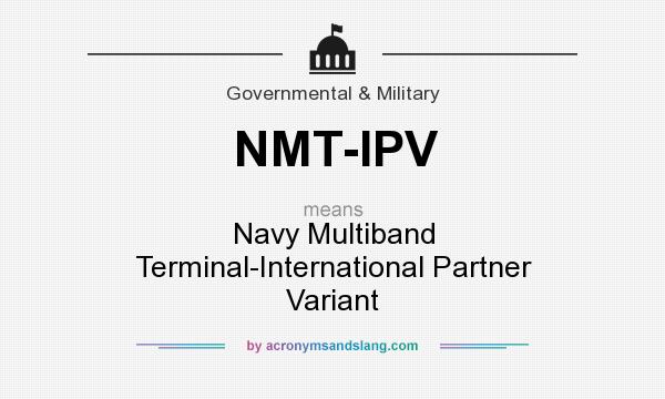 What does NMT-IPV mean? It stands for Navy Multiband Terminal-International Partner Variant