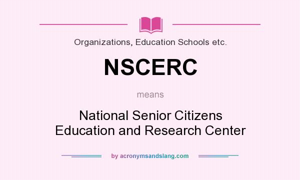 What does NSCERC mean? It stands for National Senior Citizens Education and Research Center