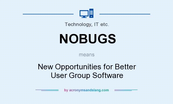 What does NOBUGS mean? It stands for New Opportunities for Better User Group Software