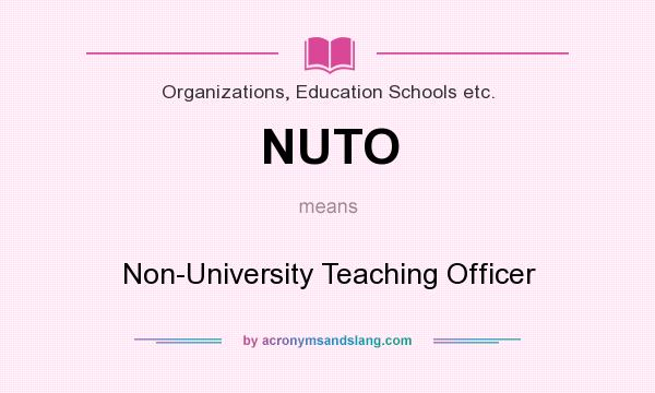 What does NUTO mean? It stands for Non-University Teaching Officer