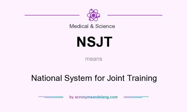 What does NSJT mean? It stands for National System for Joint Training