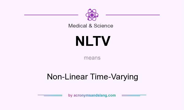 What does NLTV mean? It stands for Non-Linear Time-Varying