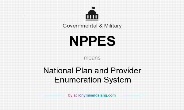 What does NPPES mean? It stands for National Plan and Provider Enumeration System