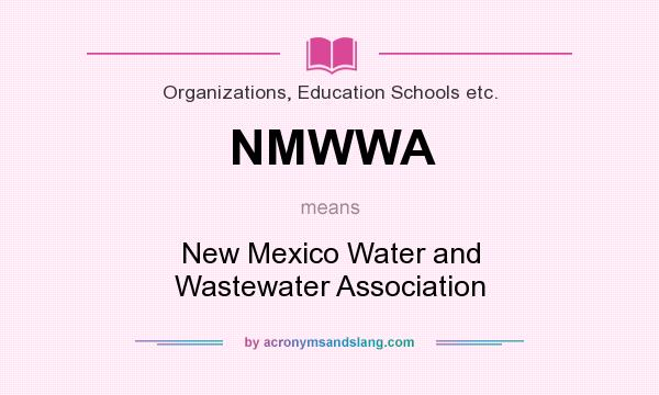 What does NMWWA mean? It stands for New Mexico Water and Wastewater Association