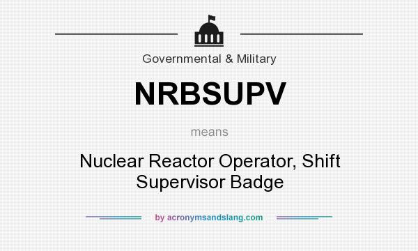 What does NRBSUPV mean? It stands for Nuclear Reactor Operator, Shift Supervisor Badge