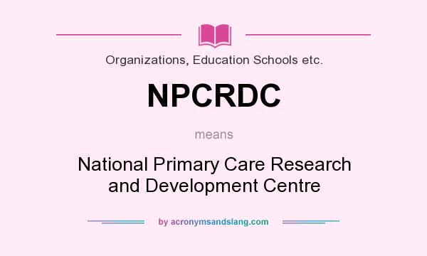 What does NPCRDC mean? It stands for National Primary Care Research and Development Centre