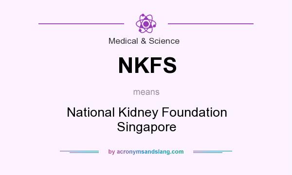 What does NKFS mean? It stands for National Kidney Foundation Singapore