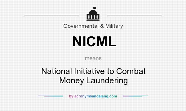 What does NICML mean? It stands for National Initiative to Combat Money Laundering
