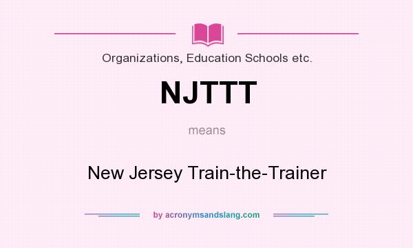 What does NJTTT mean? It stands for New Jersey Train-the-Trainer