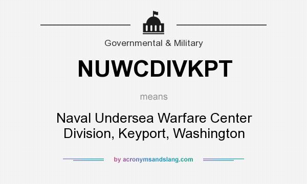 What does NUWCDIVKPT mean? It stands for Naval Undersea Warfare Center Division, Keyport, Washington