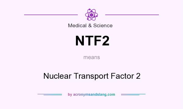 What does NTF2 mean? It stands for Nuclear Transport Factor 2
