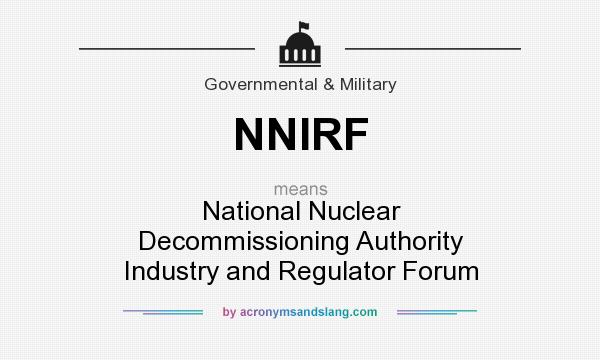 What does NNIRF mean? It stands for National Nuclear Decommissioning Authority Industry and Regulator Forum
