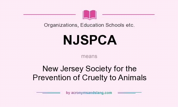 What does NJSPCA mean? It stands for New Jersey Society for the Prevention of Cruelty to Animals