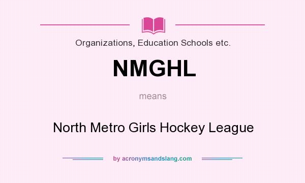 What does NMGHL mean? It stands for North Metro Girls Hockey League