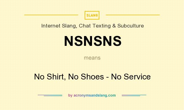 What does NSNSNS mean? It stands for No Shirt, No Shoes - No Service