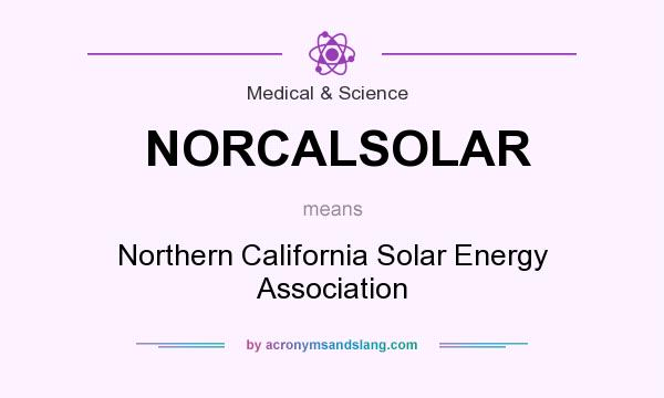 What does NORCALSOLAR mean? It stands for Northern California Solar Energy Association