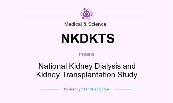 What does NKDKTS mean? It stands for National Kidney Dialysis and Kidney Transplantation Study