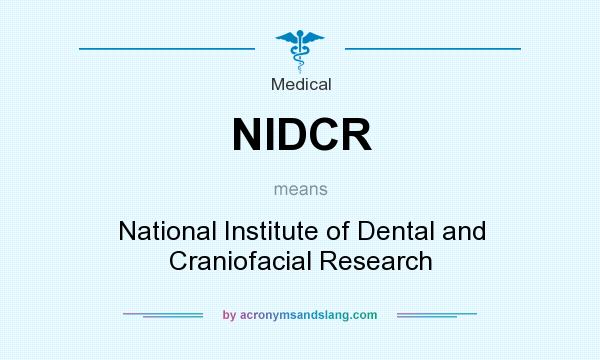 What does NIDCR mean? It stands for National Institute of Dental and Craniofacial Research