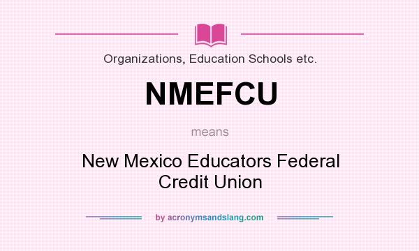What does NMEFCU mean? It stands for New Mexico Educators Federal Credit Union