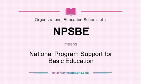 What does NPSBE mean? It stands for National Program Support for Basic Education