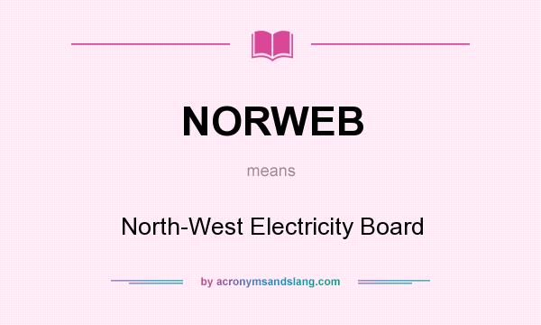 What does NORWEB mean? It stands for North-West Electricity Board