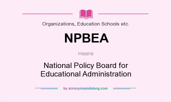 What does NPBEA mean? It stands for National Policy Board for Educational Administration