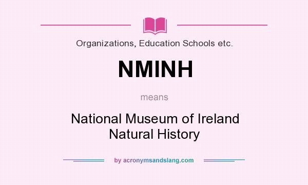 What does NMINH mean? It stands for National Museum of Ireland Natural History