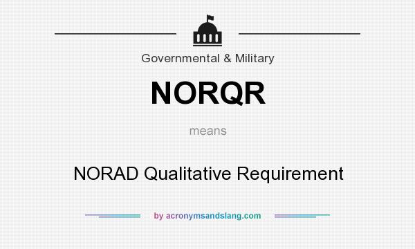 What does NORQR mean? It stands for NORAD Qualitative Requirement