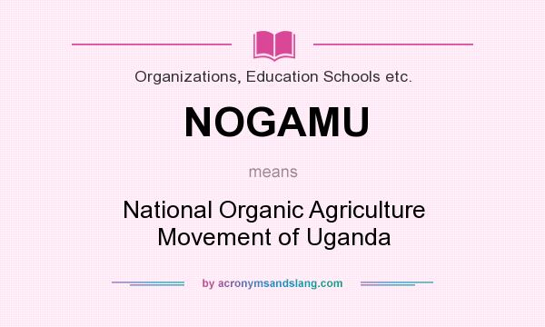 What does NOGAMU mean? It stands for National Organic Agriculture Movement of Uganda