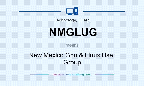 What does NMGLUG mean? It stands for New Mexico Gnu & Linux User Group